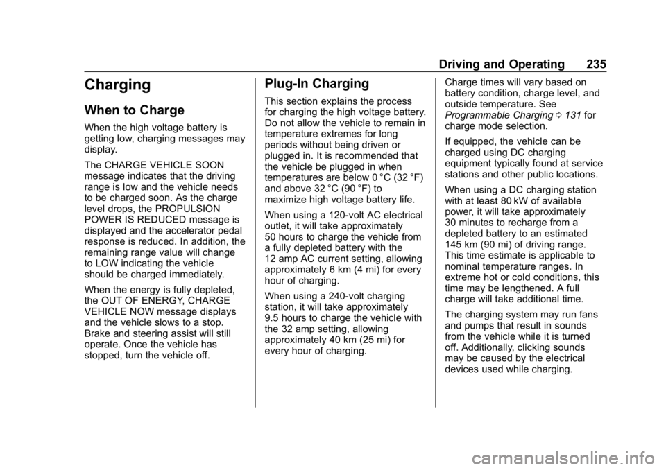 CHEVROLET BOLT EV 2018  Owners Manual Chevrolet BOLT EV Owner Manual (GMNA-Localizing-U.S./Canada/Mexico-
11434431) - 2018 - crc - 2/14/18
Driving and Operating 235
Charging
When to Charge
When the high voltage battery is
getting low, cha