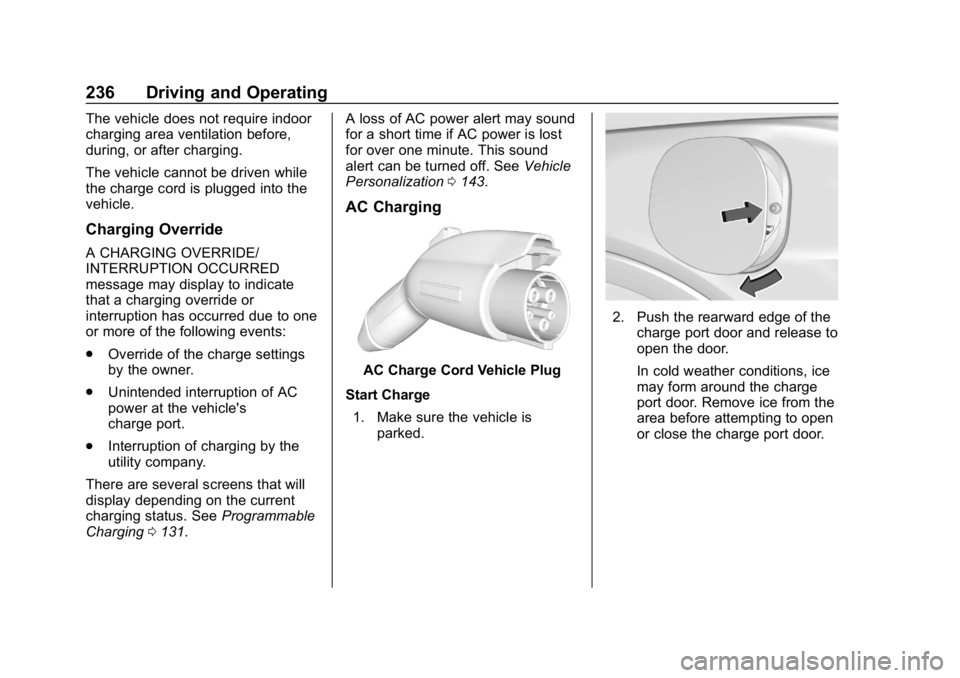 CHEVROLET BOLT EV 2018 Owners Manual Chevrolet BOLT EV Owner Manual (GMNA-Localizing-U.S./Canada/Mexico-
11434431) - 2018 - crc - 2/14/18
236 Driving and Operating
The vehicle does not require indoor
charging area ventilation before,
dur CHEVROLET BOLT EV 2018 Owners Manual Chevrolet BOLT EV Owner Manual (GMNA-Localizing-U.S./Canada/Mexico-
11434431) - 2018 - crc - 2/14/18
236 Driving and Operating
The vehicle does not require indoor
charging area ventilation before,
dur