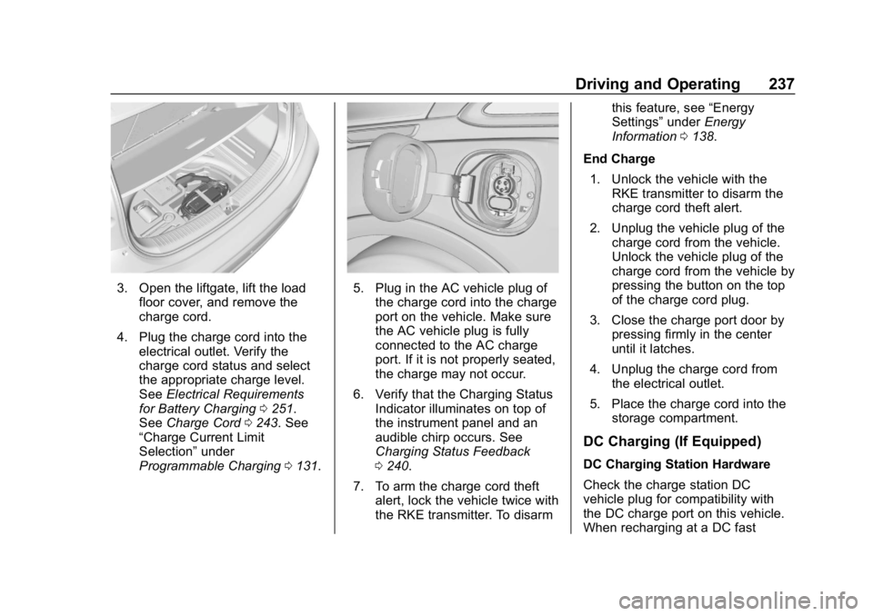 CHEVROLET BOLT EV 2018 Owners Manual Chevrolet BOLT EV Owner Manual (GMNA-Localizing-U.S./Canada/Mexico-
11434431) - 2018 - crc - 2/14/18
Driving and Operating 237
3. Open the liftgate, lift the loadfloor cover, and remove the
charge cor CHEVROLET BOLT EV 2018 Owners Manual Chevrolet BOLT EV Owner Manual (GMNA-Localizing-U.S./Canada/Mexico-
11434431) - 2018 - crc - 2/14/18
Driving and Operating 237
3. Open the liftgate, lift the loadfloor cover, and remove the
charge cor