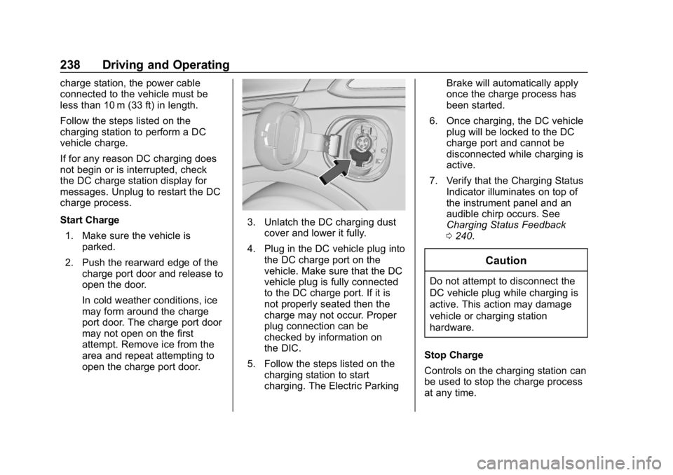CHEVROLET BOLT EV 2018 Owners Manual Chevrolet BOLT EV Owner Manual (GMNA-Localizing-U.S./Canada/Mexico-
11434431) - 2018 - crc - 2/14/18
238 Driving and Operating
charge station, the power cable
connected to the vehicle must be
less tha CHEVROLET BOLT EV 2018 Owners Manual Chevrolet BOLT EV Owner Manual (GMNA-Localizing-U.S./Canada/Mexico-
11434431) - 2018 - crc - 2/14/18
238 Driving and Operating
charge station, the power cable
connected to the vehicle must be
less tha