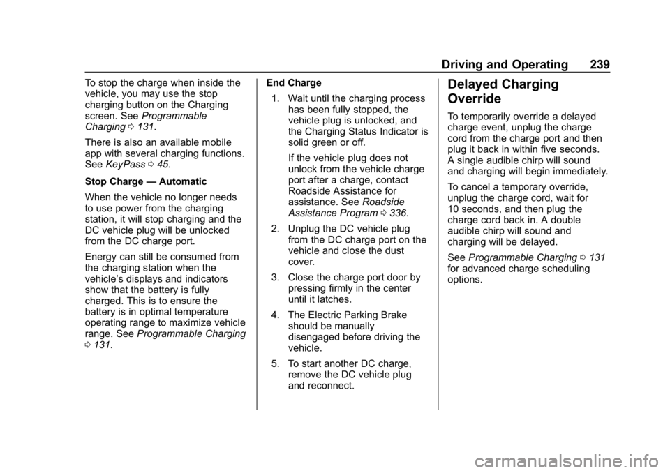 CHEVROLET BOLT EV 2018  Owners Manual Chevrolet BOLT EV Owner Manual (GMNA-Localizing-U.S./Canada/Mexico-
11434431) - 2018 - crc - 2/14/18
Driving and Operating 239
To stop the charge when inside the
vehicle, you may use the stop
charging