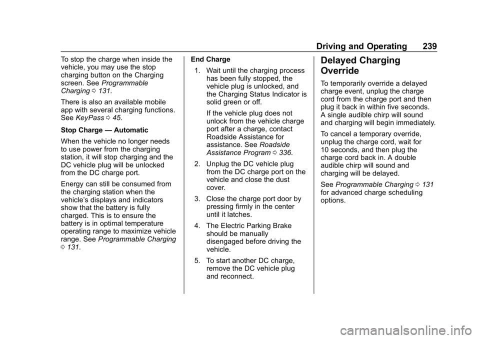 CHEVROLET BOLT EV 2018 Owners Manual Chevrolet BOLT EV Owner Manual (GMNA-Localizing-U.S./Canada/Mexico-
11434431) - 2018 - crc - 2/14/18
Driving and Operating 239
To stop the charge when inside the
vehicle, you may use the stop
charging CHEVROLET BOLT EV 2018 Owners Manual Chevrolet BOLT EV Owner Manual (GMNA-Localizing-U.S./Canada/Mexico-
11434431) - 2018 - crc - 2/14/18
Driving and Operating 239
To stop the charge when inside the
vehicle, you may use the stop
charging