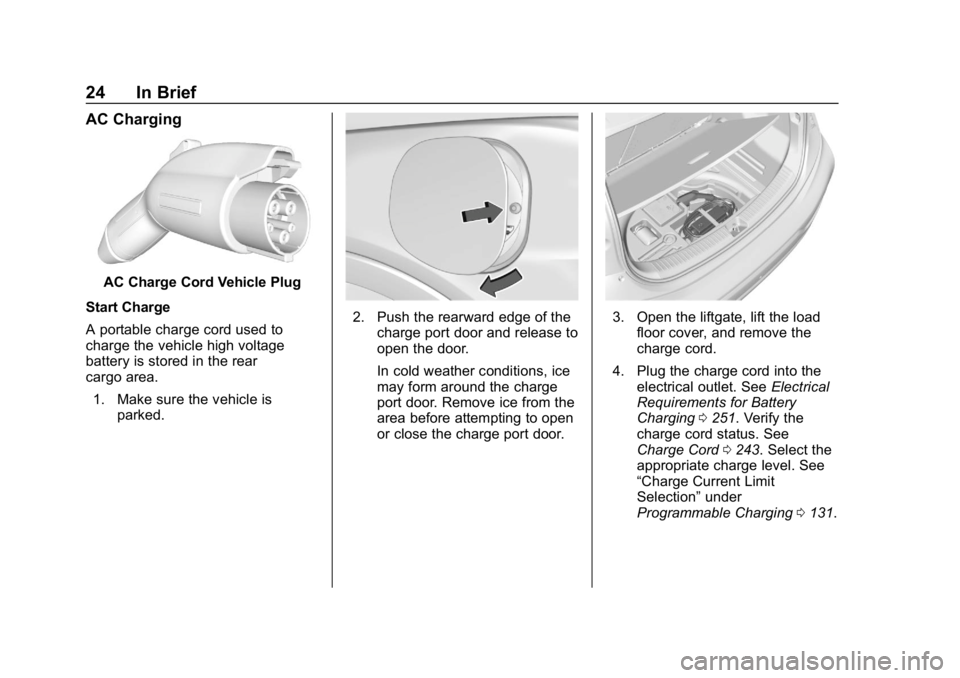 CHEVROLET BOLT EV 2018 Owners Guide Chevrolet BOLT EV Owner Manual (GMNA-Localizing-U.S./Canada/Mexico-
11434431) - 2018 - crc - 2/14/18
24 In Brief
AC Charging
AC Charge Cord Vehicle Plug
Start Charge
A portable charge cord used to
cha