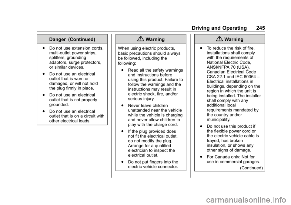 CHEVROLET BOLT EV 2018 Owners Manual Chevrolet BOLT EV Owner Manual (GMNA-Localizing-U.S./Canada/Mexico-
11434431) - 2018 - crc - 2/14/18
Driving and Operating 245
Danger (Continued)
.Do not use extension cords,
multi-outlet power strips CHEVROLET BOLT EV 2018 Owners Manual Chevrolet BOLT EV Owner Manual (GMNA-Localizing-U.S./Canada/Mexico-
11434431) - 2018 - crc - 2/14/18
Driving and Operating 245
Danger (Continued)
.Do not use extension cords,
multi-outlet power strips