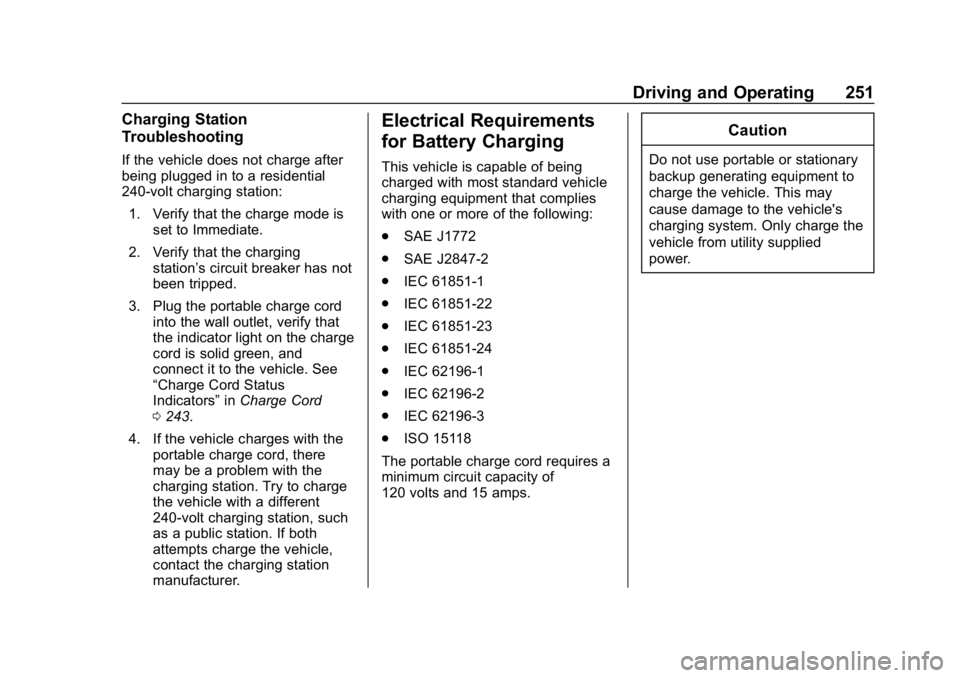 CHEVROLET BOLT EV 2018 Owners Manual Chevrolet BOLT EV Owner Manual (GMNA-Localizing-U.S./Canada/Mexico-
11434431) - 2018 - crc - 2/14/18
Driving and Operating 251
Charging Station
Troubleshooting
If the vehicle does not charge after
bei CHEVROLET BOLT EV 2018 Owners Manual Chevrolet BOLT EV Owner Manual (GMNA-Localizing-U.S./Canada/Mexico-
11434431) - 2018 - crc - 2/14/18
Driving and Operating 251
Charging Station
Troubleshooting
If the vehicle does not charge after
bei