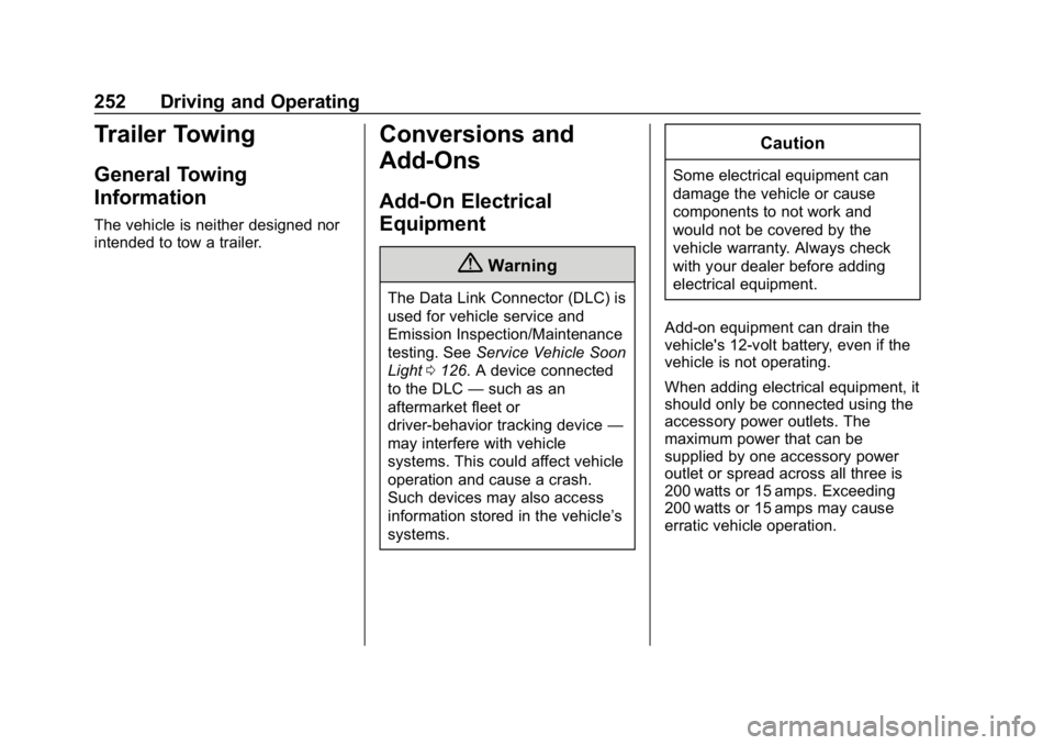 CHEVROLET BOLT EV 2018 Owners Manual Chevrolet BOLT EV Owner Manual (GMNA-Localizing-U.S./Canada/Mexico-
11434431) - 2018 - crc - 2/14/18
252 Driving and Operating
Trailer Towing
General Towing
Information
The vehicle is neither designed CHEVROLET BOLT EV 2018 Owners Manual Chevrolet BOLT EV Owner Manual (GMNA-Localizing-U.S./Canada/Mexico-
11434431) - 2018 - crc - 2/14/18
252 Driving and Operating
Trailer Towing
General Towing
Information
The vehicle is neither designed