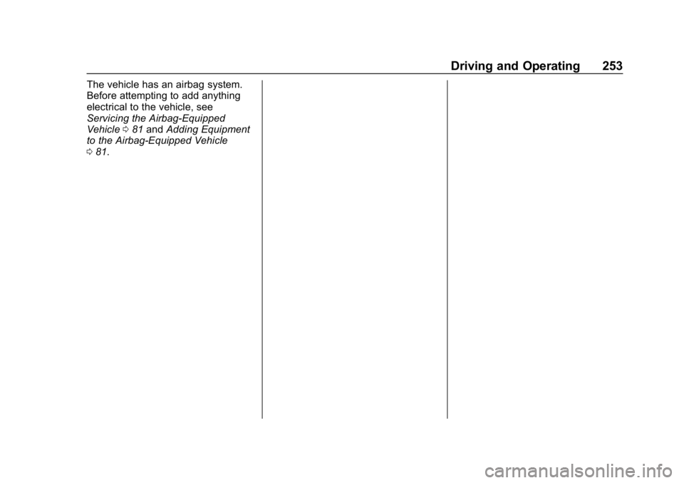 CHEVROLET BOLT EV 2018 Owners Manual Chevrolet BOLT EV Owner Manual (GMNA-Localizing-U.S./Canada/Mexico-
11434431) - 2018 - crc - 2/14/18
Driving and Operating 253
The vehicle has an airbag system.
Before attempting to add anything
elect CHEVROLET BOLT EV 2018 Owners Manual Chevrolet BOLT EV Owner Manual (GMNA-Localizing-U.S./Canada/Mexico-
11434431) - 2018 - crc - 2/14/18
Driving and Operating 253
The vehicle has an airbag system.
Before attempting to add anything
elect