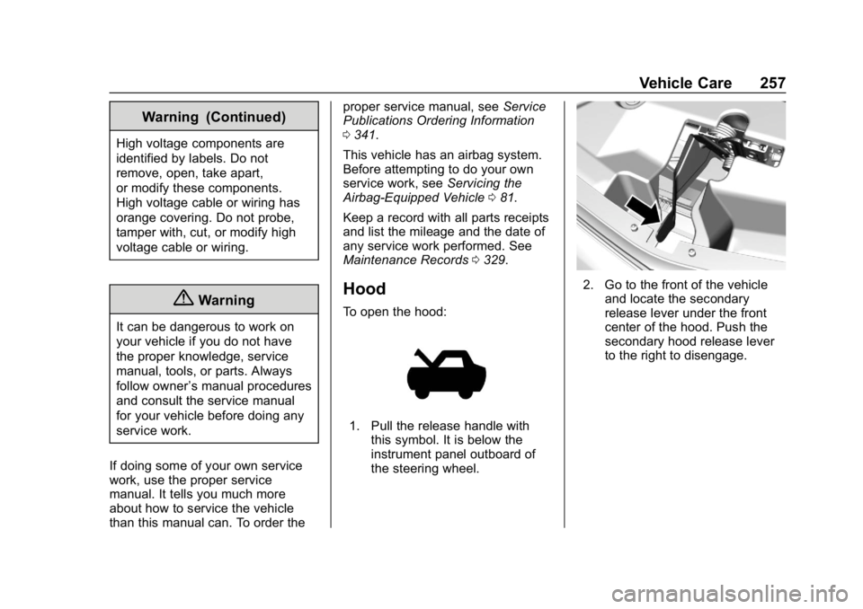 CHEVROLET BOLT EV 2018  Owners Manual Chevrolet BOLT EV Owner Manual (GMNA-Localizing-U.S./Canada/Mexico-
11434431) - 2018 - crc - 2/14/18
Vehicle Care 257
Warning (Continued)
High voltage components are
identified by labels. Do not
remov