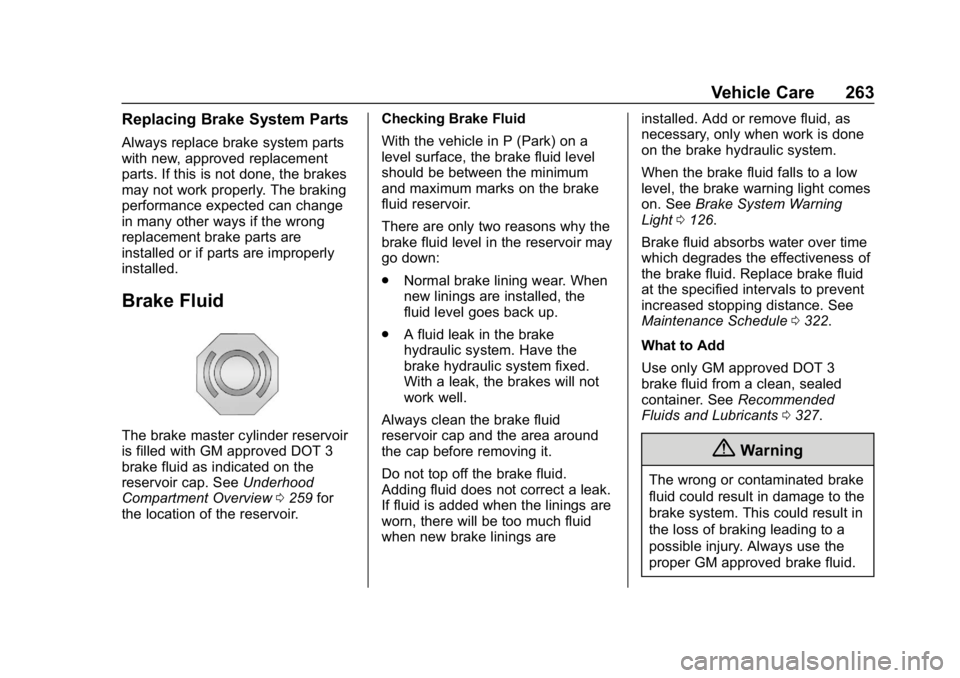 CHEVROLET BOLT EV 2018 Owners Manual Chevrolet BOLT EV Owner Manual (GMNA-Localizing-U.S./Canada/Mexico-
11434431) - 2018 - crc - 2/14/18
Vehicle Care 263
Replacing Brake System Parts
Always replace brake system parts
with new, approved CHEVROLET BOLT EV 2018 Owners Manual Chevrolet BOLT EV Owner Manual (GMNA-Localizing-U.S./Canada/Mexico-
11434431) - 2018 - crc - 2/14/18
Vehicle Care 263
Replacing Brake System Parts
Always replace brake system parts
with new, approved