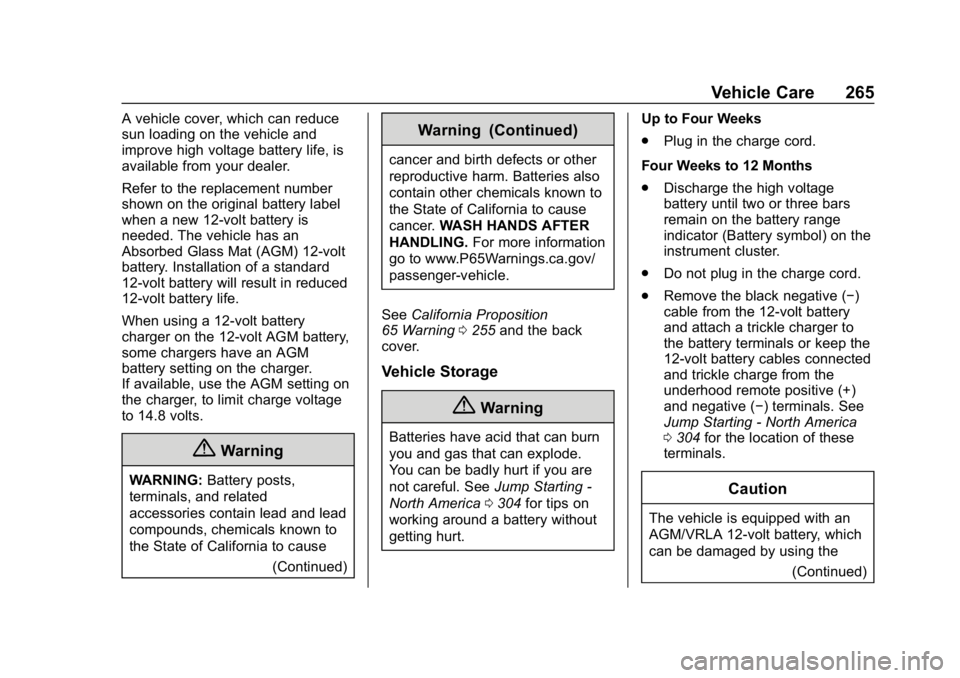 CHEVROLET BOLT EV 2018 Owners Guide Chevrolet BOLT EV Owner Manual (GMNA-Localizing-U.S./Canada/Mexico-
11434431) - 2018 - crc - 2/14/18
Vehicle Care 265
A vehicle cover, which can reduce
sun loading on the vehicle and
improve high volt