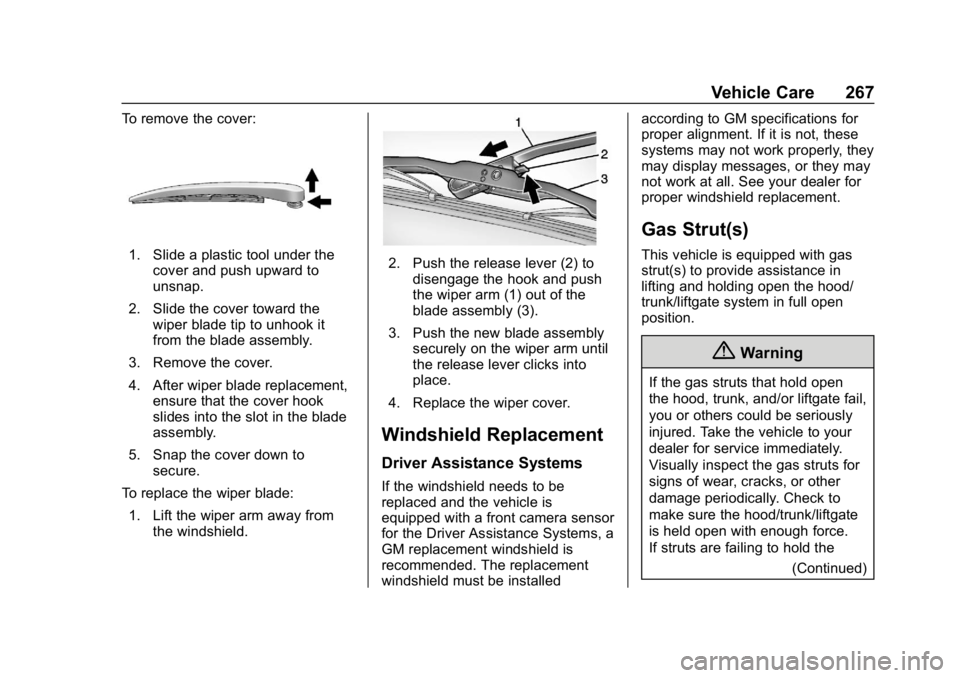 CHEVROLET BOLT EV 2018  Owners Manual Chevrolet BOLT EV Owner Manual (GMNA-Localizing-U.S./Canada/Mexico-
11434431) - 2018 - crc - 2/14/18
Vehicle Care 267
To remove the cover:
1. Slide a plastic tool under thecover and push upward to
uns