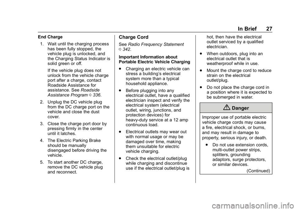 CHEVROLET BOLT EV 2018 Owners Guide Chevrolet BOLT EV Owner Manual (GMNA-Localizing-U.S./Canada/Mexico-
11434431) - 2018 - crc - 2/14/18
In Brief 27
End Charge1. Wait until the charging process has been fully stopped, the
vehicle plug i CHEVROLET BOLT EV 2018 Owners Guide Chevrolet BOLT EV Owner Manual (GMNA-Localizing-U.S./Canada/Mexico-
11434431) - 2018 - crc - 2/14/18
In Brief 27
End Charge1. Wait until the charging process has been fully stopped, the
vehicle plug i