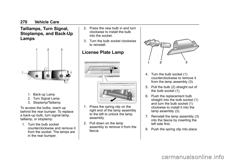 CHEVROLET BOLT EV 2018  Owners Manual Chevrolet BOLT EV Owner Manual (GMNA-Localizing-U.S./Canada/Mexico-
11434431) - 2018 - crc - 2/14/18
270 Vehicle Care
Taillamps, Turn Signal,
Stoplamps, and Back-Up
Lamps
1. Back-up Lamp
2. Turn Signa