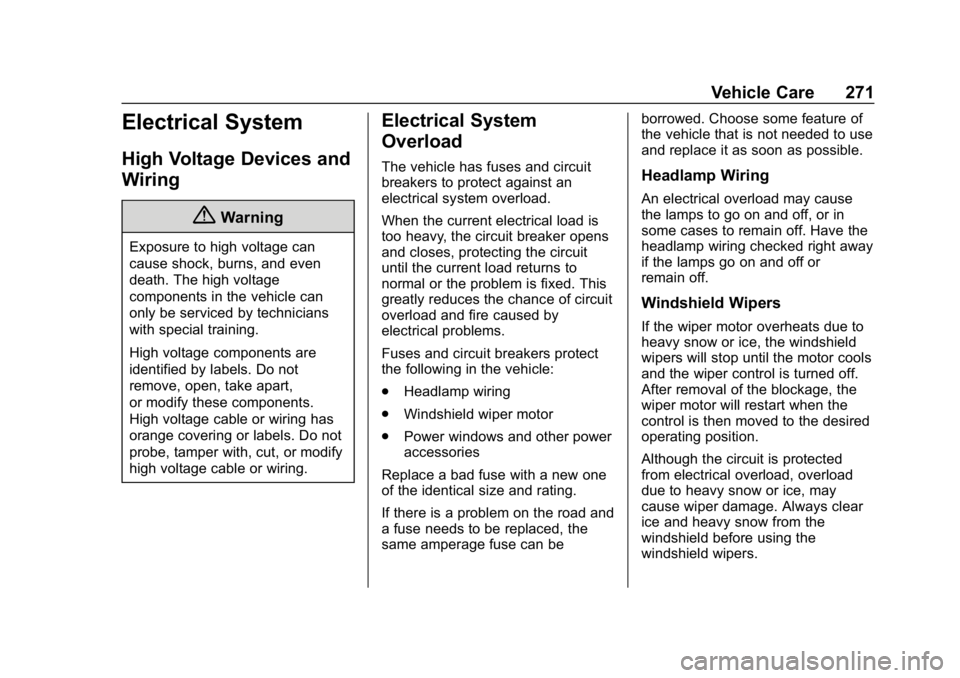 CHEVROLET BOLT EV 2018 Owners Manual Chevrolet BOLT EV Owner Manual (GMNA-Localizing-U.S./Canada/Mexico-
11434431) - 2018 - crc - 2/14/18
Vehicle Care 271
Electrical System
High Voltage Devices and
Wiring
{Warning
Exposure to high voltag CHEVROLET BOLT EV 2018 Owners Manual Chevrolet BOLT EV Owner Manual (GMNA-Localizing-U.S./Canada/Mexico-
11434431) - 2018 - crc - 2/14/18
Vehicle Care 271
Electrical System
High Voltage Devices and
Wiring
{Warning
Exposure to high voltag