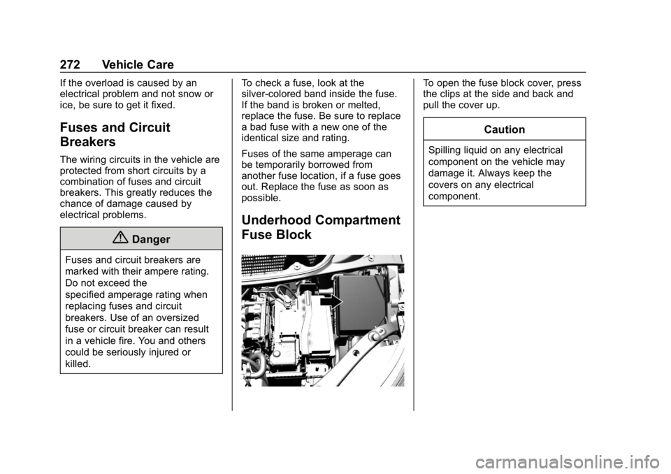 CHEVROLET BOLT EV 2018 Owners Manual Chevrolet BOLT EV Owner Manual (GMNA-Localizing-U.S./Canada/Mexico-
11434431) - 2018 - crc - 2/14/18
272 Vehicle Care
If the overload is caused by an
electrical problem and not snow or
ice, be sure to CHEVROLET BOLT EV 2018 Owners Manual Chevrolet BOLT EV Owner Manual (GMNA-Localizing-U.S./Canada/Mexico-
11434431) - 2018 - crc - 2/14/18
272 Vehicle Care
If the overload is caused by an
electrical problem and not snow or
ice, be sure to