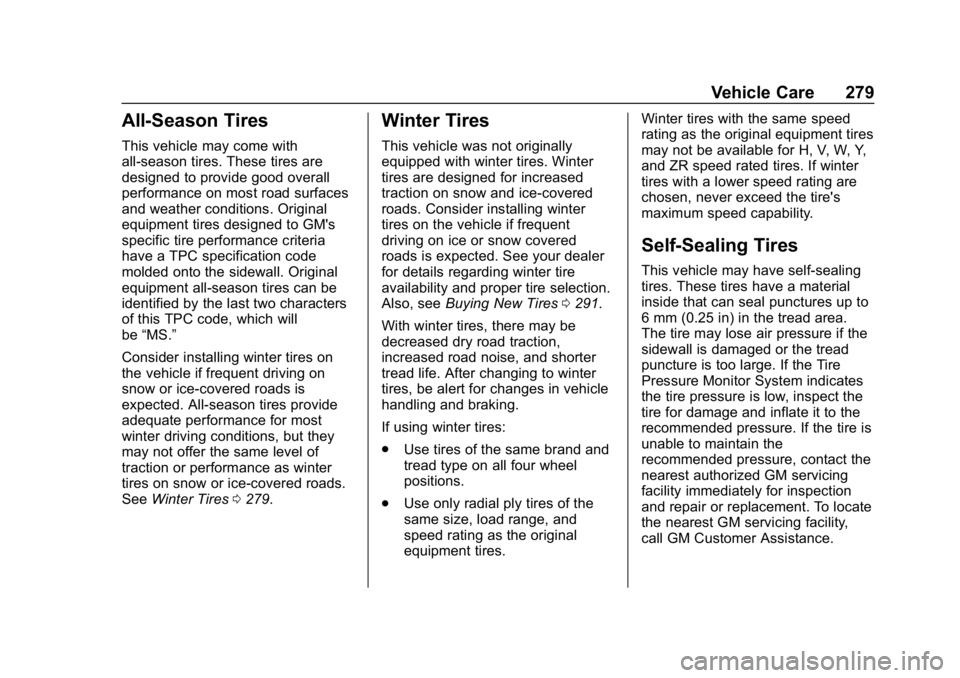 CHEVROLET BOLT EV 2018 Owners Manual Chevrolet BOLT EV Owner Manual (GMNA-Localizing-U.S./Canada/Mexico-
11434431) - 2018 - crc - 2/14/18
Vehicle Care 279
All-Season Tires
This vehicle may come with
all-season tires. These tires are
desi CHEVROLET BOLT EV 2018 Owners Manual Chevrolet BOLT EV Owner Manual (GMNA-Localizing-U.S./Canada/Mexico-
11434431) - 2018 - crc - 2/14/18
Vehicle Care 279
All-Season Tires
This vehicle may come with
all-season tires. These tires are
desi