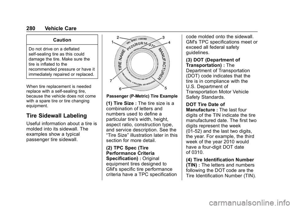 CHEVROLET BOLT EV 2018 Owners Manual Chevrolet BOLT EV Owner Manual (GMNA-Localizing-U.S./Canada/Mexico-
11434431) - 2018 - crc - 2/14/18
280 Vehicle Care
Caution
Do not drive on a deflated
self-sealing tire as this could
damage the tire CHEVROLET BOLT EV 2018 Owners Manual Chevrolet BOLT EV Owner Manual (GMNA-Localizing-U.S./Canada/Mexico-
11434431) - 2018 - crc - 2/14/18
280 Vehicle Care
Caution
Do not drive on a deflated
self-sealing tire as this could
damage the tire