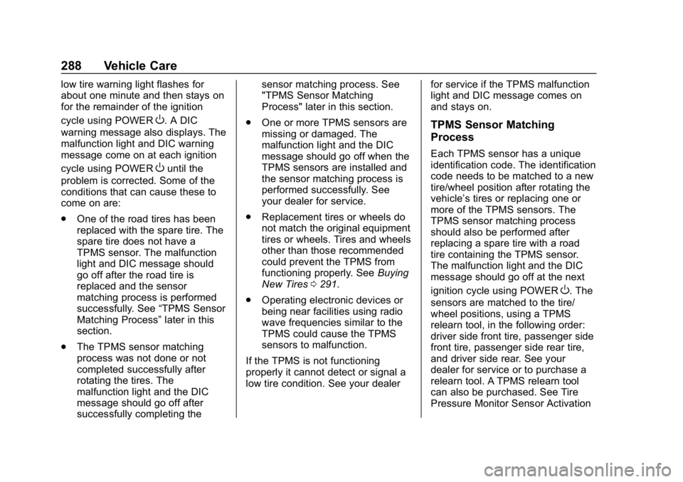 CHEVROLET BOLT EV 2018 Owners Manual Chevrolet BOLT EV Owner Manual (GMNA-Localizing-U.S./Canada/Mexico-
11434431) - 2018 - crc - 2/14/18
288 Vehicle Care
low tire warning light flashes for
about one minute and then stays on
for the rema CHEVROLET BOLT EV 2018 Owners Manual Chevrolet BOLT EV Owner Manual (GMNA-Localizing-U.S./Canada/Mexico-
11434431) - 2018 - crc - 2/14/18
288 Vehicle Care
low tire warning light flashes for
about one minute and then stays on
for the rema