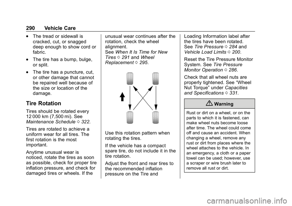 CHEVROLET BOLT EV 2018 Owners Manual Chevrolet BOLT EV Owner Manual (GMNA-Localizing-U.S./Canada/Mexico-
11434431) - 2018 - crc - 2/14/18
290 Vehicle Care
.The tread or sidewall is
cracked, cut, or snagged
deep enough to show cord or
fab CHEVROLET BOLT EV 2018 Owners Manual Chevrolet BOLT EV Owner Manual (GMNA-Localizing-U.S./Canada/Mexico-
11434431) - 2018 - crc - 2/14/18
290 Vehicle Care
.The tread or sidewall is
cracked, cut, or snagged
deep enough to show cord or
fab