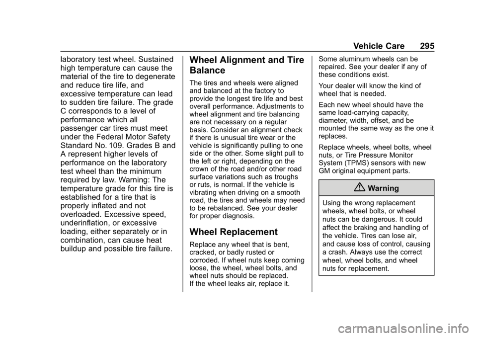 CHEVROLET BOLT EV 2018  Owners Manual Chevrolet BOLT EV Owner Manual (GMNA-Localizing-U.S./Canada/Mexico-
11434431) - 2018 - crc - 2/14/18
Vehicle Care 295
laboratory test wheel. Sustained
high temperature can cause the
material of the ti