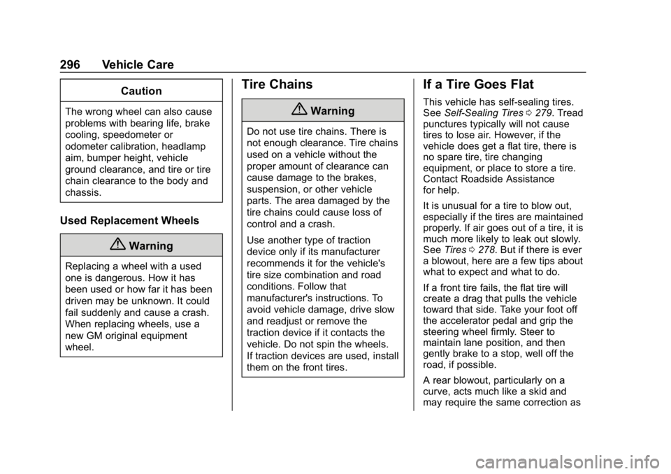 CHEVROLET BOLT EV 2018 Owners Manual Chevrolet BOLT EV Owner Manual (GMNA-Localizing-U.S./Canada/Mexico-
11434431) - 2018 - crc - 2/14/18
296 Vehicle Care
Caution
The wrong wheel can also cause
problems with bearing life, brake
cooling, CHEVROLET BOLT EV 2018 Owners Manual Chevrolet BOLT EV Owner Manual (GMNA-Localizing-U.S./Canada/Mexico-
11434431) - 2018 - crc - 2/14/18
296 Vehicle Care
Caution
The wrong wheel can also cause
problems with bearing life, brake
cooling,
