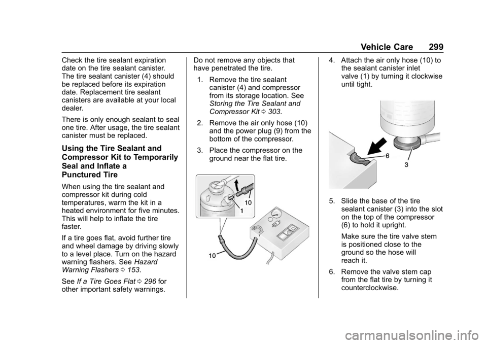 CHEVROLET BOLT EV 2018 Owners Manual Chevrolet BOLT EV Owner Manual (GMNA-Localizing-U.S./Canada/Mexico-
11434431) - 2018 - crc - 2/14/18
Vehicle Care 299
Check the tire sealant expiration
date on the tire sealant canister.
The tire seal CHEVROLET BOLT EV 2018 Owners Manual Chevrolet BOLT EV Owner Manual (GMNA-Localizing-U.S./Canada/Mexico-
11434431) - 2018 - crc - 2/14/18
Vehicle Care 299
Check the tire sealant expiration
date on the tire sealant canister.
The tire seal