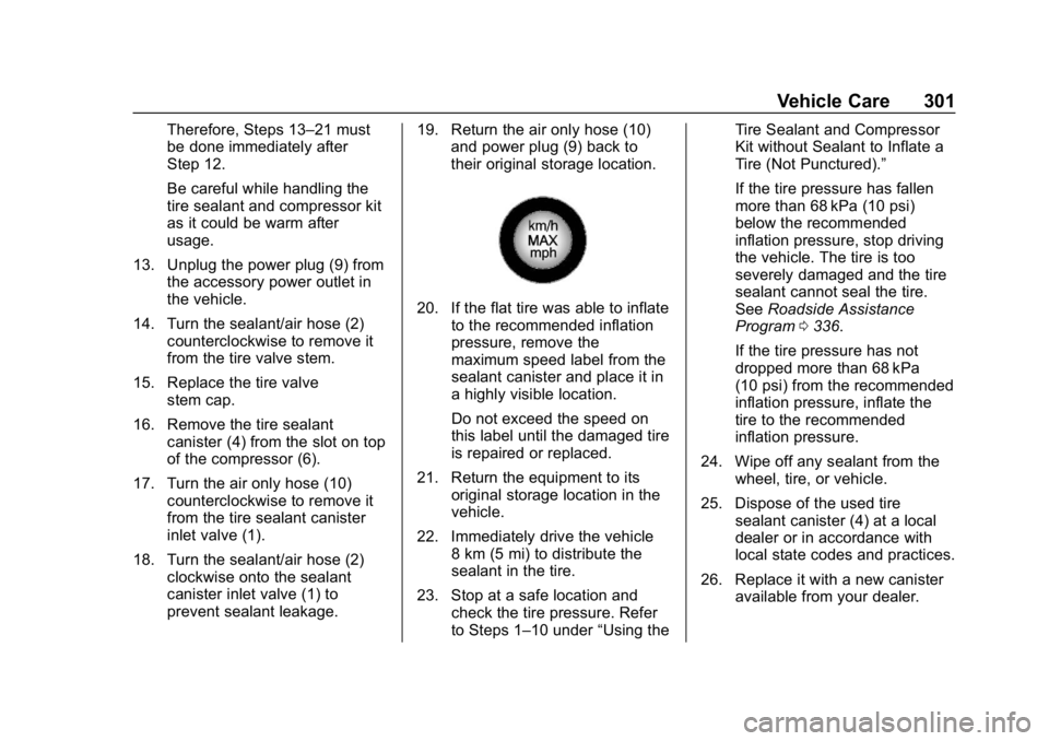 CHEVROLET BOLT EV 2018 Owners Manual Chevrolet BOLT EV Owner Manual (GMNA-Localizing-U.S./Canada/Mexico-
11434431) - 2018 - crc - 2/14/18
Vehicle Care 301
Therefore, Steps 13–21 must
be done immediately after
Step 12.
Be careful while CHEVROLET BOLT EV 2018 Owners Manual Chevrolet BOLT EV Owner Manual (GMNA-Localizing-U.S./Canada/Mexico-
11434431) - 2018 - crc - 2/14/18
Vehicle Care 301
Therefore, Steps 13–21 must
be done immediately after
Step 12.
Be careful while