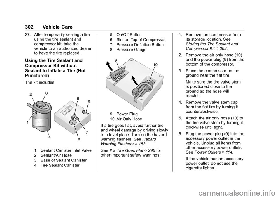 CHEVROLET BOLT EV 2018 Owners Manual Chevrolet BOLT EV Owner Manual (GMNA-Localizing-U.S./Canada/Mexico-
11434431) - 2018 - crc - 2/14/18
302 Vehicle Care
27. After temporarily sealing a tireusing the tire sealant and
compressor kit, tak CHEVROLET BOLT EV 2018 Owners Manual Chevrolet BOLT EV Owner Manual (GMNA-Localizing-U.S./Canada/Mexico-
11434431) - 2018 - crc - 2/14/18
302 Vehicle Care
27. After temporarily sealing a tireusing the tire sealant and
compressor kit, tak