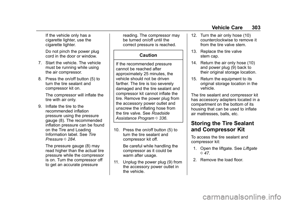 CHEVROLET BOLT EV 2018 Owners Manual Chevrolet BOLT EV Owner Manual (GMNA-Localizing-U.S./Canada/Mexico-
11434431) - 2018 - crc - 2/14/18
Vehicle Care 303
If the vehicle only has a
cigarette lighter, use the
cigarette lighter.
Do not pin CHEVROLET BOLT EV 2018 Owners Manual Chevrolet BOLT EV Owner Manual (GMNA-Localizing-U.S./Canada/Mexico-
11434431) - 2018 - crc - 2/14/18
Vehicle Care 303
If the vehicle only has a
cigarette lighter, use the
cigarette lighter.
Do not pin