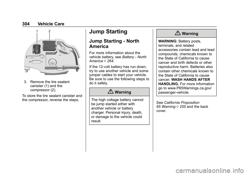 CHEVROLET BOLT EV 2018  Owners Manual Chevrolet BOLT EV Owner Manual (GMNA-Localizing-U.S./Canada/Mexico-
11434431) - 2018 - crc - 2/14/18
304 Vehicle Care
3. Remove the tire sealantcanister (1) and the
compressor (2).
To store the tire s