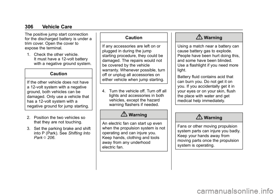 CHEVROLET BOLT EV 2018  Owners Manual Chevrolet BOLT EV Owner Manual (GMNA-Localizing-U.S./Canada/Mexico-
11434431) - 2018 - crc - 2/14/18
306 Vehicle Care
The positive jump start connection
for the discharged battery is under a
trim cove