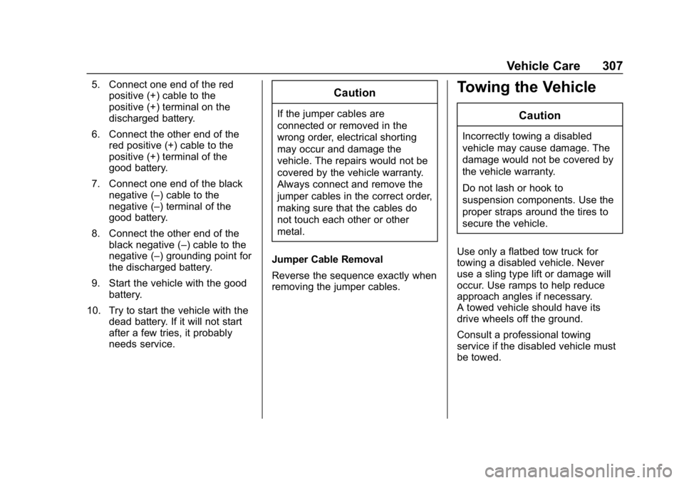 CHEVROLET BOLT EV 2018  Owners Manual Chevrolet BOLT EV Owner Manual (GMNA-Localizing-U.S./Canada/Mexico-
11434431) - 2018 - crc - 2/14/18
Vehicle Care 307
5. Connect one end of the redpositive (+) cable to the
positive (+) terminal on th