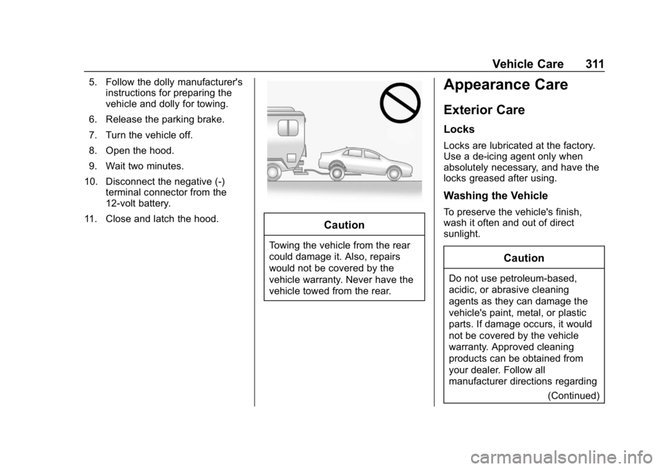 CHEVROLET BOLT EV 2018 Owners Manual Chevrolet BOLT EV Owner Manual (GMNA-Localizing-U.S./Canada/Mexico-
11434431) - 2018 - crc - 2/14/18
Vehicle Care 311
5. Follow the dolly manufacturer'sinstructions for preparing the
vehicle and d CHEVROLET BOLT EV 2018 Owners Manual Chevrolet BOLT EV Owner Manual (GMNA-Localizing-U.S./Canada/Mexico-
11434431) - 2018 - crc - 2/14/18
Vehicle Care 311
5. Follow the dolly manufacturer'sinstructions for preparing the
vehicle and d