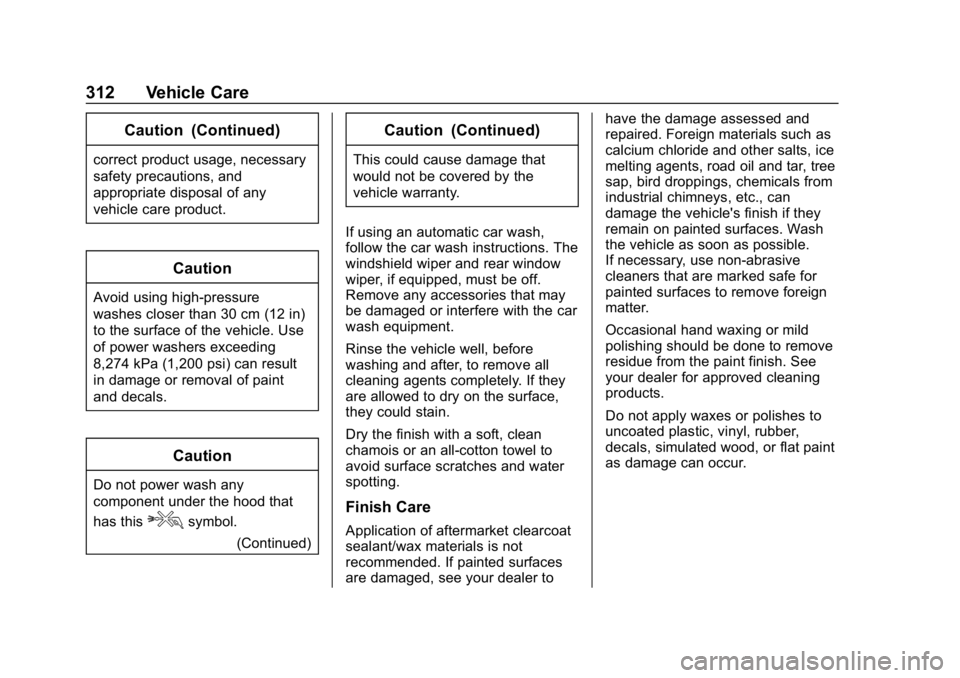 CHEVROLET BOLT EV 2018 Owners Manual Chevrolet BOLT EV Owner Manual (GMNA-Localizing-U.S./Canada/Mexico-
11434431) - 2018 - crc - 2/14/18
312 Vehicle Care
Caution (Continued)
correct product usage, necessary
safety precautions, and
appro CHEVROLET BOLT EV 2018 Owners Manual Chevrolet BOLT EV Owner Manual (GMNA-Localizing-U.S./Canada/Mexico-
11434431) - 2018 - crc - 2/14/18
312 Vehicle Care
Caution (Continued)
correct product usage, necessary
safety precautions, and
appro