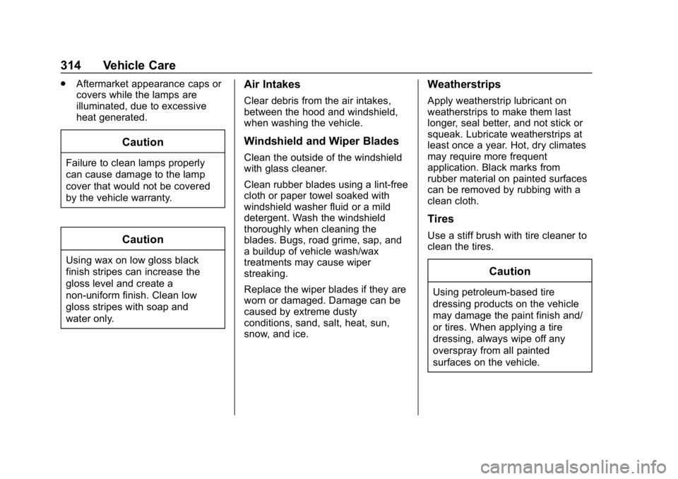 CHEVROLET BOLT EV 2018 Owners Manual Chevrolet BOLT EV Owner Manual (GMNA-Localizing-U.S./Canada/Mexico-
11434431) - 2018 - crc - 2/14/18
314 Vehicle Care
.Aftermarket appearance caps or
covers while the lamps are
illuminated, due to exc CHEVROLET BOLT EV 2018 Owners Manual Chevrolet BOLT EV Owner Manual (GMNA-Localizing-U.S./Canada/Mexico-
11434431) - 2018 - crc - 2/14/18
314 Vehicle Care
.Aftermarket appearance caps or
covers while the lamps are
illuminated, due to exc