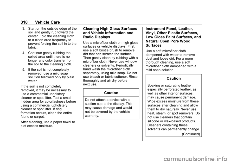 CHEVROLET BOLT EV 2018 Owners Manual Chevrolet BOLT EV Owner Manual (GMNA-Localizing-U.S./Canada/Mexico-
11434431) - 2018 - crc - 2/14/18
318 Vehicle Care
3. Start on the outside edge of thesoil and gently rub toward the
center. Fold the CHEVROLET BOLT EV 2018 Owners Manual Chevrolet BOLT EV Owner Manual (GMNA-Localizing-U.S./Canada/Mexico-
11434431) - 2018 - crc - 2/14/18
318 Vehicle Care
3. Start on the outside edge of thesoil and gently rub toward the
center. Fold the