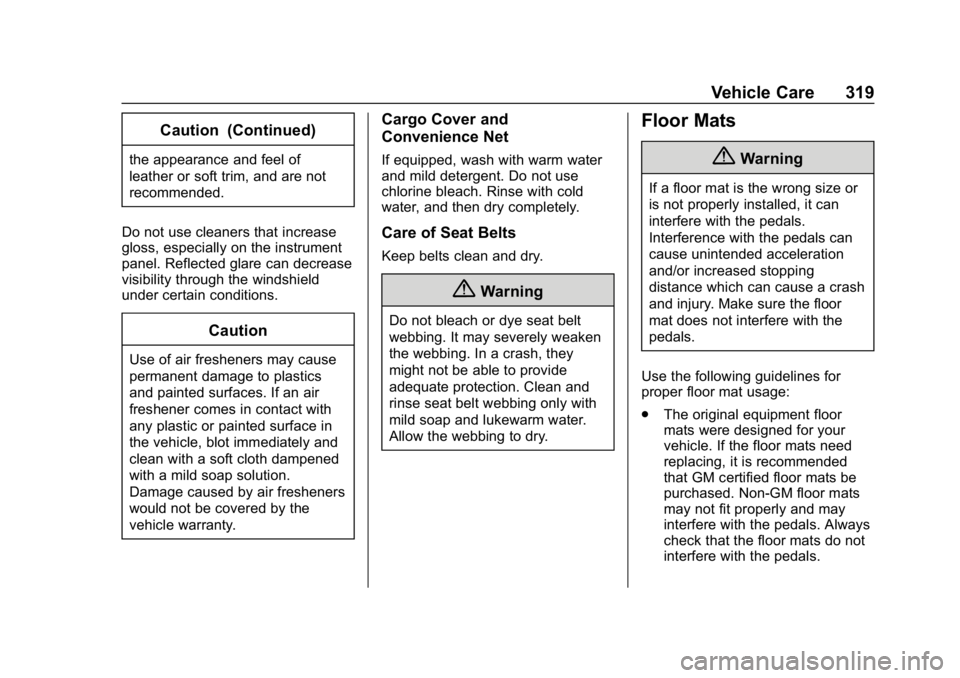 CHEVROLET BOLT EV 2018 Owners Manual Chevrolet BOLT EV Owner Manual (GMNA-Localizing-U.S./Canada/Mexico-
11434431) - 2018 - crc - 2/14/18
Vehicle Care 319
Caution (Continued)
the appearance and feel of
leather or soft trim, and are not
r CHEVROLET BOLT EV 2018 Owners Manual Chevrolet BOLT EV Owner Manual (GMNA-Localizing-U.S./Canada/Mexico-
11434431) - 2018 - crc - 2/14/18
Vehicle Care 319
Caution (Continued)
the appearance and feel of
leather or soft trim, and are not
r