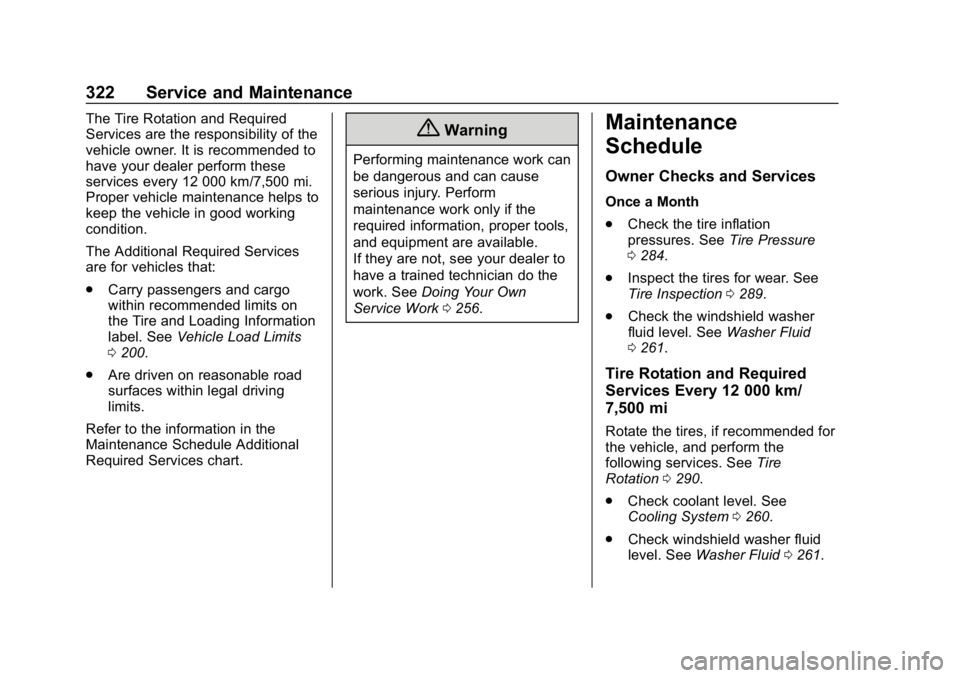 CHEVROLET BOLT EV 2018  Owners Manual Chevrolet BOLT EV Owner Manual (GMNA-Localizing-U.S./Canada/Mexico-
11434431) - 2018 - crc - 2/14/18
322 Service and Maintenance
The Tire Rotation and Required
Services are the responsibility of the
v