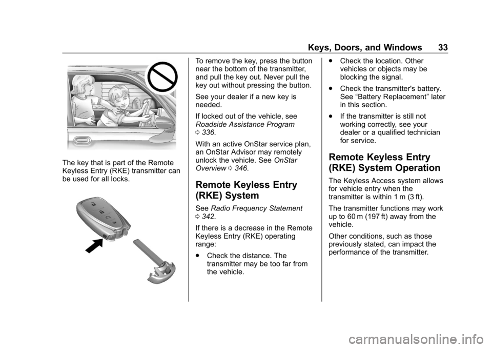 CHEVROLET BOLT EV 2018 Owners Guide Chevrolet BOLT EV Owner Manual (GMNA-Localizing-U.S./Canada/Mexico-
11434431) - 2018 - crc - 2/14/18
Keys, Doors, and Windows 33
The key that is part of the Remote
Keyless Entry (RKE) transmitter can
CHEVROLET BOLT EV 2018 Owners Guide Chevrolet BOLT EV Owner Manual (GMNA-Localizing-U.S./Canada/Mexico-
11434431) - 2018 - crc - 2/14/18
Keys, Doors, and Windows 33
The key that is part of the Remote
Keyless Entry (RKE) transmitter can