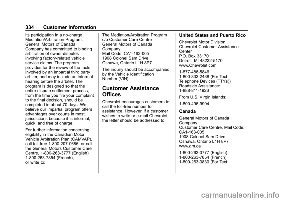 CHEVROLET BOLT EV 2018 Owners Manual Chevrolet BOLT EV Owner Manual (GMNA-Localizing-U.S./Canada/Mexico-
11434431) - 2018 - crc - 2/14/18
334 Customer Information
its participation in a no-charge
Mediation/Arbitration Program.
General Mo CHEVROLET BOLT EV 2018 Owners Manual Chevrolet BOLT EV Owner Manual (GMNA-Localizing-U.S./Canada/Mexico-
11434431) - 2018 - crc - 2/14/18
334 Customer Information
its participation in a no-charge
Mediation/Arbitration Program.
General Mo