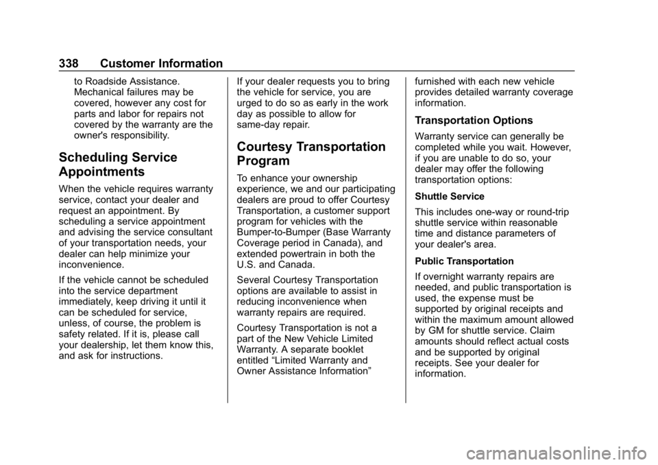 CHEVROLET BOLT EV 2018 Owners Manual Chevrolet BOLT EV Owner Manual (GMNA-Localizing-U.S./Canada/Mexico-
11434431) - 2018 - crc - 2/14/18
338 Customer Information
to Roadside Assistance.
Mechanical failures may be
covered, however any co CHEVROLET BOLT EV 2018 Owners Manual Chevrolet BOLT EV Owner Manual (GMNA-Localizing-U.S./Canada/Mexico-
11434431) - 2018 - crc - 2/14/18
338 Customer Information
to Roadside Assistance.
Mechanical failures may be
covered, however any co