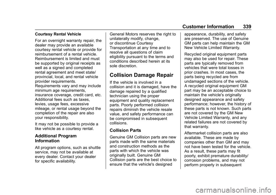 CHEVROLET BOLT EV 2018 Owners Manual Chevrolet BOLT EV Owner Manual (GMNA-Localizing-U.S./Canada/Mexico-
11434431) - 2018 - crc - 2/14/18
Customer Information 339
Courtesy Rental Vehicle
For an overnight warranty repair, the
dealer may p CHEVROLET BOLT EV 2018 Owners Manual Chevrolet BOLT EV Owner Manual (GMNA-Localizing-U.S./Canada/Mexico-
11434431) - 2018 - crc - 2/14/18
Customer Information 339
Courtesy Rental Vehicle
For an overnight warranty repair, the
dealer may p