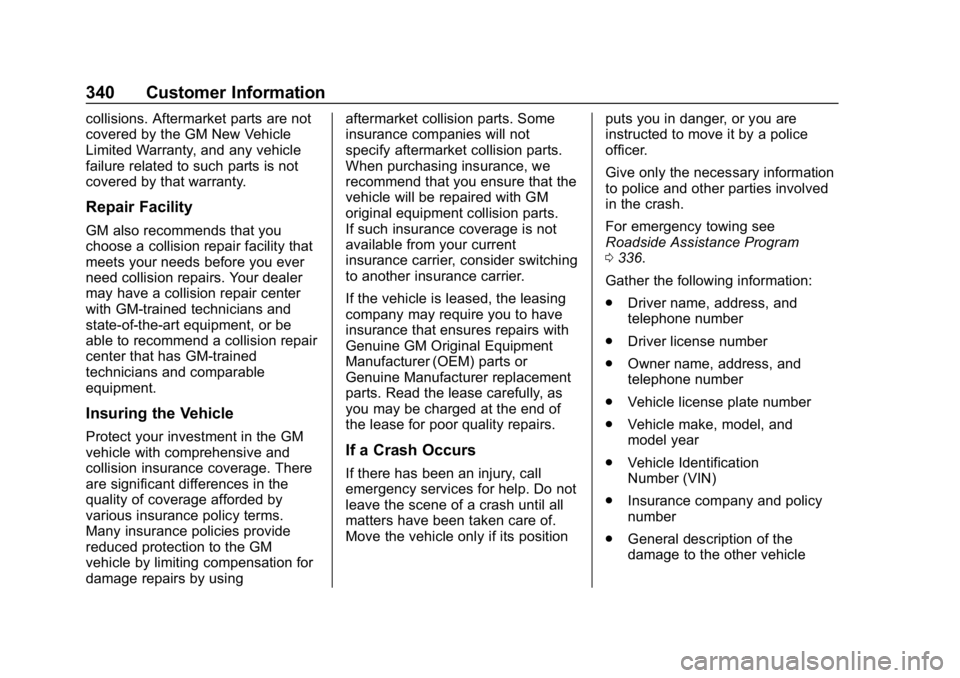 CHEVROLET BOLT EV 2018 Owners Manual Chevrolet BOLT EV Owner Manual (GMNA-Localizing-U.S./Canada/Mexico-
11434431) - 2018 - crc - 2/14/18
340 Customer Information
collisions. Aftermarket parts are not
covered by the GM New Vehicle
Limite CHEVROLET BOLT EV 2018 Owners Manual Chevrolet BOLT EV Owner Manual (GMNA-Localizing-U.S./Canada/Mexico-
11434431) - 2018 - crc - 2/14/18
340 Customer Information
collisions. Aftermarket parts are not
covered by the GM New Vehicle
Limite