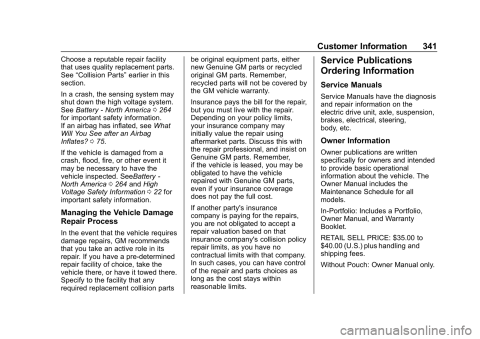CHEVROLET BOLT EV 2018 Owners Manual Chevrolet BOLT EV Owner Manual (GMNA-Localizing-U.S./Canada/Mexico-
11434431) - 2018 - crc - 2/14/18
Customer Information 341
Choose a reputable repair facility
that uses quality replacement parts.
Se CHEVROLET BOLT EV 2018 Owners Manual Chevrolet BOLT EV Owner Manual (GMNA-Localizing-U.S./Canada/Mexico-
11434431) - 2018 - crc - 2/14/18
Customer Information 341
Choose a reputable repair facility
that uses quality replacement parts.
Se