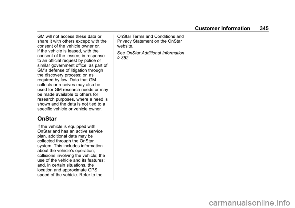 CHEVROLET BOLT EV 2018 Owners Manual Chevrolet BOLT EV Owner Manual (GMNA-Localizing-U.S./Canada/Mexico-
11434431) - 2018 - crc - 2/14/18
Customer Information 345
GM will not access these data or
share it with others except: with the
con CHEVROLET BOLT EV 2018 Owners Manual Chevrolet BOLT EV Owner Manual (GMNA-Localizing-U.S./Canada/Mexico-
11434431) - 2018 - crc - 2/14/18
Customer Information 345
GM will not access these data or
share it with others except: with the
con