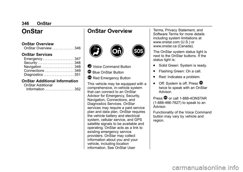 CHEVROLET BOLT EV 2018  Owners Manual Chevrolet BOLT EV Owner Manual (GMNA-Localizing-U.S./Canada/Mexico-
11434431) - 2018 - crc - 2/14/18
346 OnStar
OnStar
OnStar Overview
OnStar Overview . . . . . . . . . . . . . 346
OnStar Services
Eme