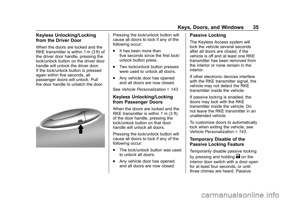 CHEVROLET BOLT EV 2018 Owners Guide Chevrolet BOLT EV Owner Manual (GMNA-Localizing-U.S./Canada/Mexico-
11434431) - 2018 - crc - 2/14/18
Keys, Doors, and Windows 35
Keyless Unlocking/Locking
from the Driver Door
When the doors are locke CHEVROLET BOLT EV 2018 Owners Guide Chevrolet BOLT EV Owner Manual (GMNA-Localizing-U.S./Canada/Mexico-
11434431) - 2018 - crc - 2/14/18
Keys, Doors, and Windows 35
Keyless Unlocking/Locking
from the Driver Door
When the doors are locke