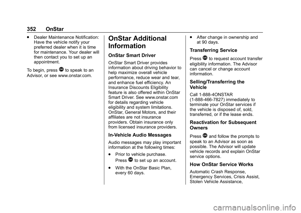 CHEVROLET BOLT EV 2018 Owners Manual Chevrolet BOLT EV Owner Manual (GMNA-Localizing-U.S./Canada/Mexico-
11434431) - 2018 - crc - 2/14/18
352 OnStar
.Dealer Maintenance Notification:
Have the vehicle notify your
preferred dealer when it CHEVROLET BOLT EV 2018 Owners Manual Chevrolet BOLT EV Owner Manual (GMNA-Localizing-U.S./Canada/Mexico-
11434431) - 2018 - crc - 2/14/18
352 OnStar
.Dealer Maintenance Notification:
Have the vehicle notify your
preferred dealer when it