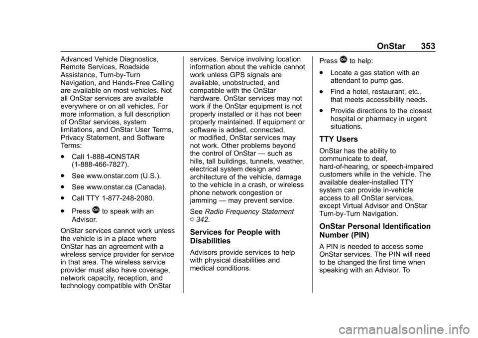 CHEVROLET BOLT EV 2018  Owners Manual Chevrolet BOLT EV Owner Manual (GMNA-Localizing-U.S./Canada/Mexico-
11434431) - 2018 - crc - 2/14/18
OnStar 353
Advanced Vehicle Diagnostics,
Remote Services, Roadside
Assistance, Turn-by-Turn
Navigat