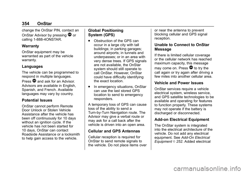 CHEVROLET BOLT EV 2018 Owners Manual Chevrolet BOLT EV Owner Manual (GMNA-Localizing-U.S./Canada/Mexico-
11434431) - 2018 - crc - 2/14/18
354 OnStar
change the OnStar PIN, contact an
OnStar Advisor by pressing
Qor
calling 1-888-4ONSTAR.
CHEVROLET BOLT EV 2018 Owners Manual Chevrolet BOLT EV Owner Manual (GMNA-Localizing-U.S./Canada/Mexico-
11434431) - 2018 - crc - 2/14/18
354 OnStar
change the OnStar PIN, contact an
OnStar Advisor by pressing
Qor
calling 1-888-4ONSTAR.